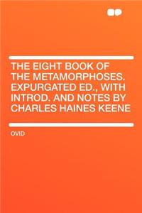 The Eight Book of the Metamorphoses. Expurgated Ed., with Introd. and Notes by Charles Haines Keene