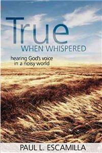 True When Whispered: Hearing God's Voice in a Noisy World