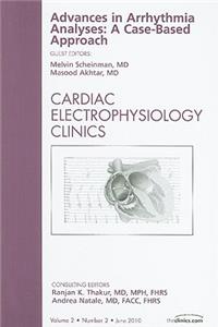 Advances in Arrhythmia Analyses: A Case-Based Approach, an Issue of Cardiac Electrophysiology Clinics