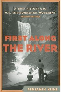 First Along the River: A Brief History of the U.S. Environmental Movement, Fourth Edition