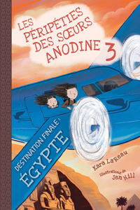 Les Péripéties Des Soeurs Anodine: N° 3 - Destination Finale: Égypte