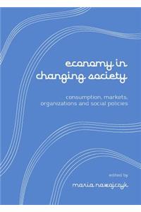 Economy in Changing Society: Consumptions, Markets, Organizations and Social Policies