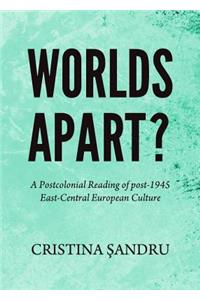 Worlds Apart? A Postcolonial Reading of post-1945 East-Central European Culture