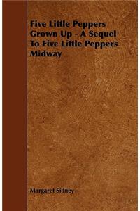 Five Little Peppers Grown Up - A Sequel To Five Little Peppers Midway