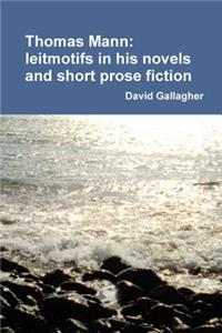 Thomas Mann: Leitmotifs in His Novels and Short Prose Fiction