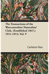 Transactions of the Worcestershire Naturalists' Club, (Established 1847, ) 1911-1913, Vol. V