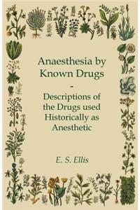 Anaesthesia by Known Drugs - Descriptions of the Drugs Used Historically as Anesthetic