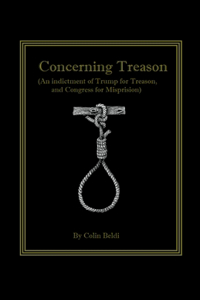 Concerning Treason (An indictment of Trump for treason and Congress for Misprision)