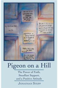 Pigeon on a Hill: The Power of Faith, Steadfast Support, and a Positive Attitude