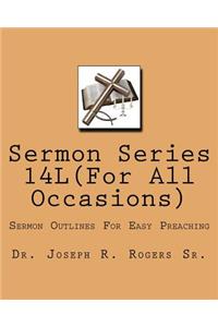 Sermon Series 14L(...For All Ocassions)