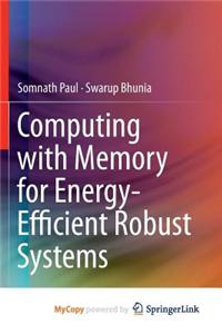 Computing with Memory for Energy-Efficient Robust Systems