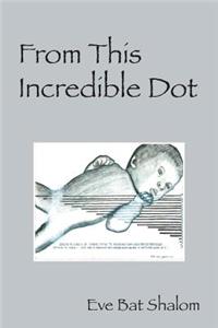 From This Incredible Dot
