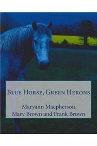 Blue Horse, Green Herons