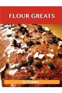 Flour Greats: Delicious Flour Recipes, the Top 97 Flour Recipes