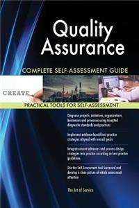 Quality Assurance Complete Self-Assessment Guide