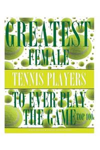 Greatest Female Tennis Players to Ever Play the Game