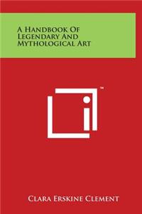 A Handbook Of Legendary And Mythological Art
