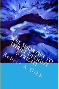 Wee Shorties to Thrill-Delight & Fright