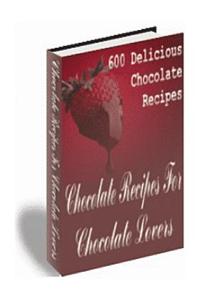 Chocolate Recipes for Chocolate Lovers