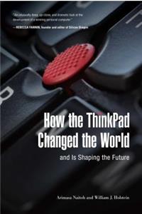 How the ThinkPad Changed the World--And Is Shaping the Future