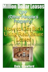 Million Dollar Leases - How to Get Rich Using Real Estate Leases!