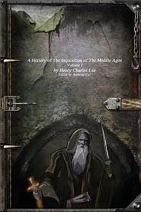 A History of the Inquisition of the Middle Ages Volume I