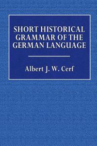 Short Historical Grammar of the German Language: Old, Middle, and Modern High German - Part I. Introduction and Phonology