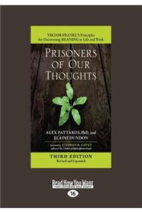 Prisoners of Our Thoughts: Viktor Frankl's Principles for Discovering Meaning in Life and Work (Third Edition, Revised and Expanded) (Large Print 16pt)