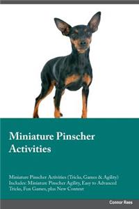 Miniature Pinscher Activities Miniature Pinscher Activities (Tricks, Games & Agility) Includes: Miniature Pinscher Agility, Easy to Advanced Tricks, Fun Games, Plus New Content