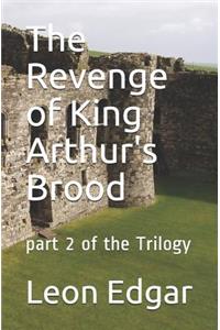 Revenge of King Arthur's Brood: Part 2 of the Trilogy