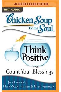 Chicken Soup for the Soul: Think Positive and Count Your Blessings