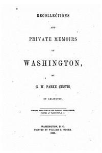 Recollections and Private Memoirs of Washington