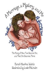 A Marriage, a Mystery, and Me: The Story of How Two Become One, and That One Becomes Three