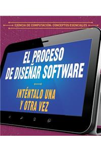 Proceso de Diseñar Software: Inténtalo Una Y Otra Vez (the Software Design Process: Try, Try Again)