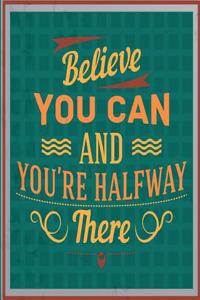 Believe You Can and You're Halfway There