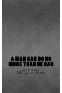 A Man Can Do No More Than He Can