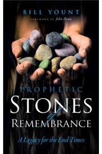 Prophetic Stones of Remembrance: A Legacy for the End Times