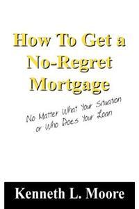 How to Get a No-Regret Mortgage