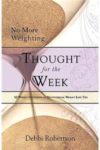 No More Weighting Thought for the Week