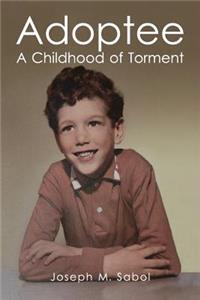 Adoptee - A Childhood of Torment