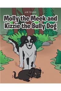 Molly the Meek and Kizzie the Bully Dog