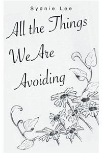 All the Things We are Avoiding