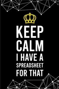 Keep Calm I Have a Spreadsheet For That