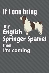 If I can bring my English Springer Spaniel then I'm coming