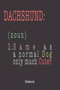 Dachshund (noun) 1. Same As A Normal Dog Only Much Cuter