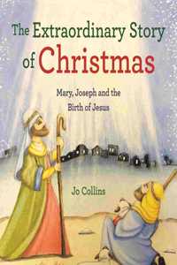 Extraordinary Story of Christmas: Mary, Joseph and the Birth of Jesus