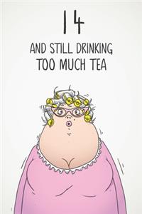 14 & Still Drinking Too Much Tea