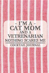 I'm a Cat Mom and a Vetrenarian Nothing Scares Me Cocktail Journal