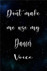 Don't Make Me Use My Dancer Voice