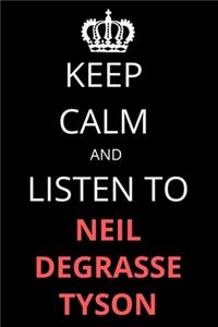 Keep Calm and Listen To Neil deGrasse Tyson